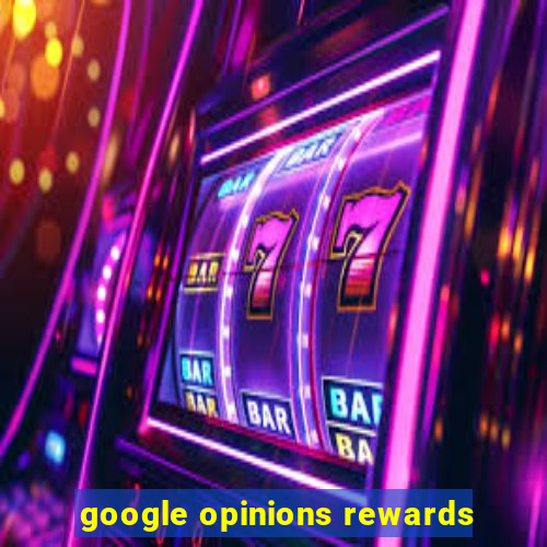 google opinions rewards